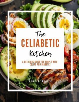 Paperback The Celiabetic Kitchen: A Delicious Guide for People with Celiac and Diabetes Book