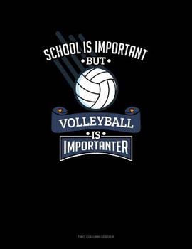 Paperback School Is Important But Volleyball Is Importanter: Two Column Ledger Book