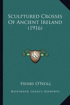 Paperback Sculptured Crosses Of Ancient Ireland (1916) Book