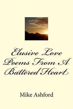 Paperback Elusive Love Poems From A Battered Heart Book