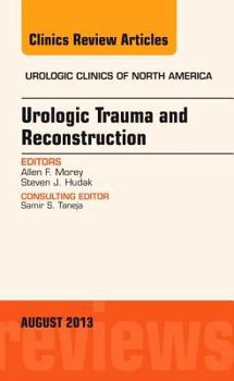 Hardcover Urologic Trauma and Reconstruction, an Issue of Urologic Clinics: Volume 40-3 Book