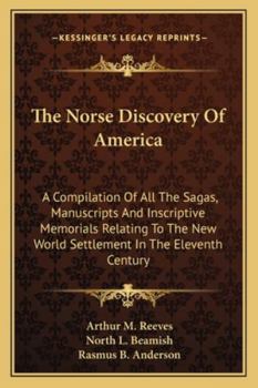 The Norse Discovery Of America: A Compilation Of All The Sagas, Manuscripts And Inscriptive Memorials Relating To The New World Settlement In The Eleventh Century