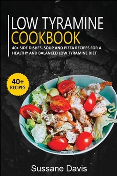 Paperback Low Tyramine Cookbook: 40+ Side Dishes, Soup and Pizza recipes for a healthy and balanced Low Tyramine diet Book