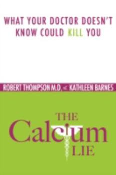 Paperback The Calcium Lie: What Your Doctor Doesn't Know Might Kill You Book