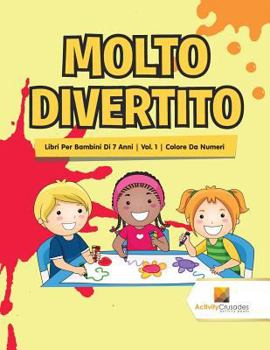 Paperback Molto Divertito: Libri Per Bambini Di 7 Anni Vol. 1 Colore Da Numeri [Italian] Book