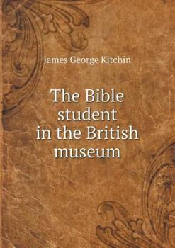 Paperback The Bible student in the British museum Book