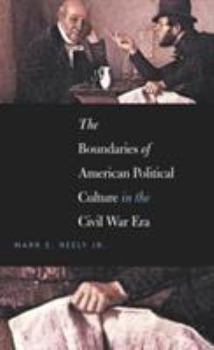 Hardcover The Boundaries of American Political Culture in the Civil War Era Book