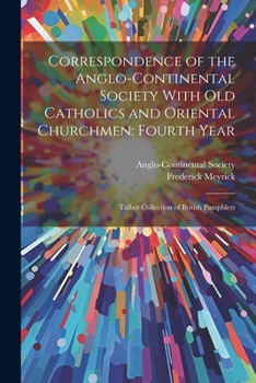 Paperback Correspondence of the Anglo-Continental Society With Old Catholics and Oriental Churchmen: Fourth Year: Talbot collection of British pamphlets Book