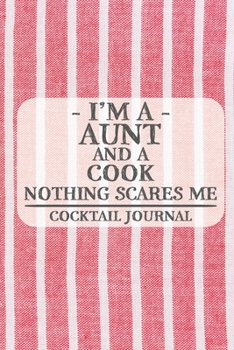 Paperback I'm a Aunt and a Cook Nothing Scares Me Cocktail Journal: Blank Cocktail Journal to Write in for Women, Bartenders, Drink and Alcohol Log, Document al Book