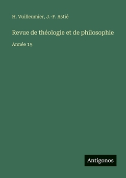 Revue de théologie et de philosophie: Année 15