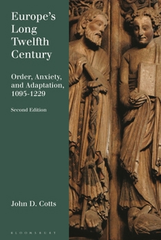 Europe's Long Twelfth Century: Order, Anxiety, and Adaptation, 1095-1229