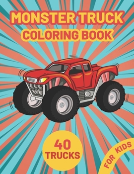 Paperback Monster Truck Coloring Book for Kids: A Fun Coloring Book with Monster Trucks For kids & toddlers boys and girls Ages 4-8, Over 40 Unique Drawing of M Book