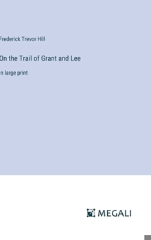 Hardcover On the Trail of Grant and Lee: in large print Book