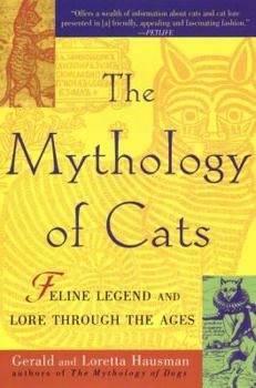 Paperback The Mythology of Cats: Feline Legend and Lore Through the Ages Book