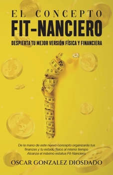 El Concepto Fit-Nanciero: Despierta tu mejor versión física y financiera.