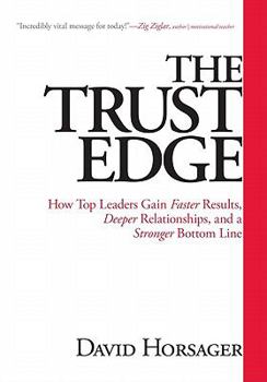 Hardcover The Trust Edge: How Top Leaders Gain Faster Results, Deeper Relationships, and a Stronger Bottom Line Book