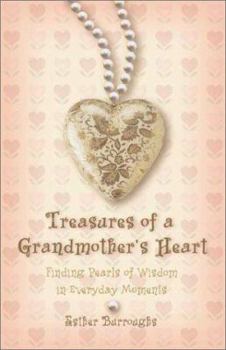 Hardcover Treasures of a Grandmother's Heart: Finding Pearls of Wisdom in Everyday Moments Book