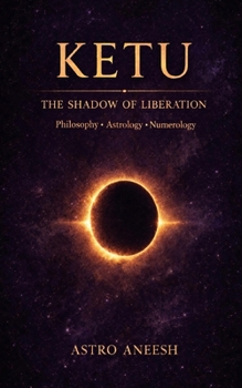 Ketu The Shadow of Liberation: Philosophy, Astrology & Numerology