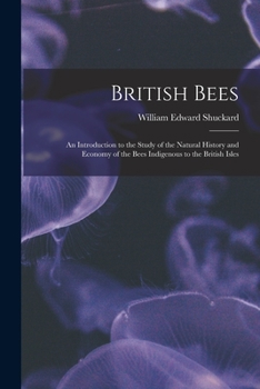 Paperback British Bees: an Introduction to the Study of the Natural History and Economy of the Bees Indigenous to the British Isles Book