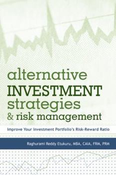 Hardcover Alternative Investment Strategies and Risk Management: Improve Your Investment Portfolio's Risk-Reward Ratio Book