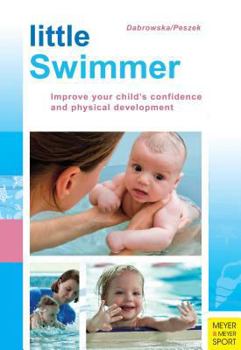 Paperback Little Swimmer: Improve Your Child's Confidence and Physical Development Book
