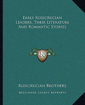 Paperback Early Rosicrucian Leaders, Their Literature and Romantic Stories Book
