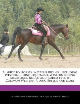 Paperback A Guide to Horses: Western Riding, Including Western Riding Equipment, Western Riding Disciplines, Rodeo and Rodeo Events, Common Western Book