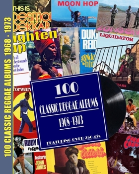 Paperback 100 Classic Reggae Albums 1968 -1973: Featuring over 250 45s Book