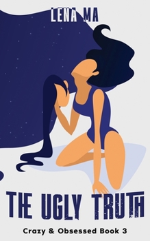 The Ugly Truth: The Dark Side of Borderline Personality Disorder & The Emotional Mind - Book #3 of the Crazy & Obsessed