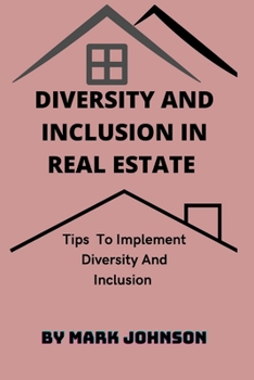 Paperback Diversity and Inclusion in Real Estate: Tips To Implement Diversity And Inclusion Book