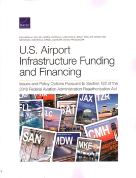 Paperback U.S. Airport Infrastructure Funding and Financing: Issues and Policy Options Pursuant to Section 122 of the 2018 Federal Aviation Administration Reaut Book