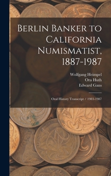 Hardcover Berlin Banker to California Numismatist, 1887-1987: Oral History Transcript / 1983-1987 Book