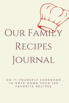 Paperback Our Family Recipes Journal: Our Family Recipes Journal: Do-it-yourself cookbook to note down your 100 favorite recipes Book