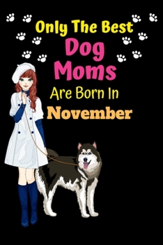 Paperback Only The Best Dog Moms Are Born In November: Dog Lover Journal Dog lover gifts Notebook Dog Journal Dog Planner with Cute Design cover. Dog Mom lined Book