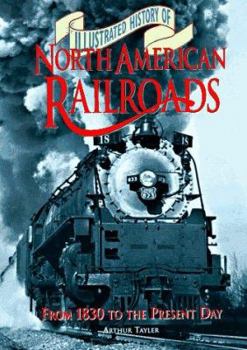 Hardcover Illustrated History of North American Railroads: From 1830 to the Present Day Book