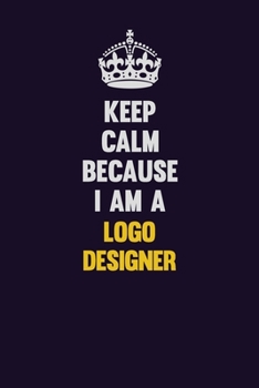 Paperback Keep Calm Because I Am A logo designer: Motivational and inspirational career blank lined gift notebook with matte finish Book
