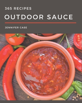 Paperback 365 Outdoor Sauce Recipes: From The Outdoor Sauce Cookbook To The Table Book