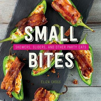Hardcover Small Bites: Skewers, Sliders, and Other Party Eats Book