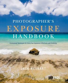 Paperback Photographer's Exposure Handbook: Professional Techniques for Using Your Equipment Effectively and Creatively Book