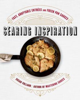 Hardcover Searing Inspiration: Fast, Adaptable Entrées and Fresh Pan Sauces Book