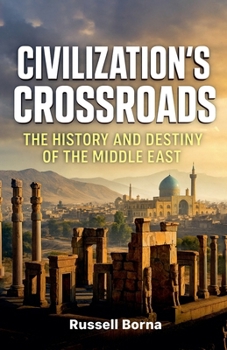 Civilization's Crossroads: The History and Destiny of the Middle East