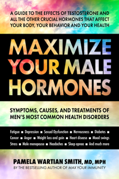 Paperback Maximize Your Male Hormones: Symptoms, Causes, and Treatments of Men's Most Common Health Disorders Book