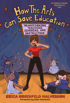 Paperback How the Arts Can Save Education: Transforming Teaching, Learning, and Instruction Book