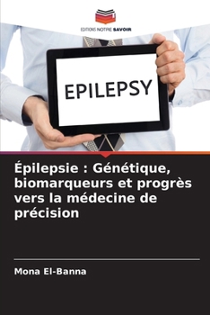 Épilepsie: Génétique, biomarqueurs et progrès vers la médecine de précision (French Edition)