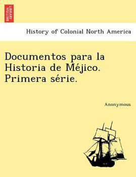 Paperback Documentos Para La Historia de Me Jico. Primera Se Rie. Book