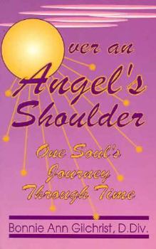 Paperback Over an Angel's Shoulder: One Soul's Journey Through Time Book