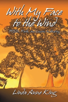 Paperback With My Face to the Wind: PTSD, Faith, and Lessons in Healing (Revised 2021) Book