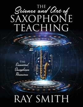 Paperback The Science and Art of Saxophone Teaching: The Essential Saxophone Resource Book