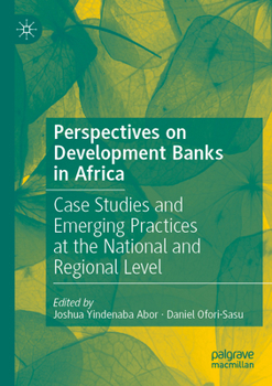Perspectives on Development Banks in Africa : Case Studies and Emerging Practices at the National and Regional Level
