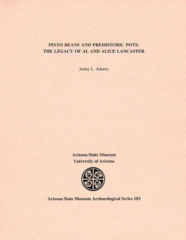 Pinto Beans and Prehistoric Pots: The Legacy of Al and Alice Lancaster (Asm Archaeological Series , No 183) - Book  of the Arizona State Museum Archaeological Series